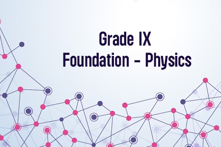 Grade IX Foundation - Physics