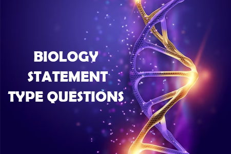 BIOLOGY - STATEMENT TYPE QUESTIONS