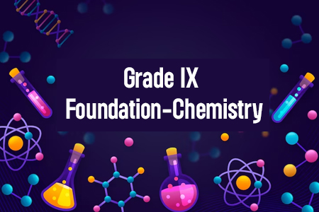 Grade IX Foundation - Chemistry