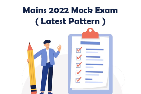 Mains 2022 Mock Exam ( Latest Pattern )
